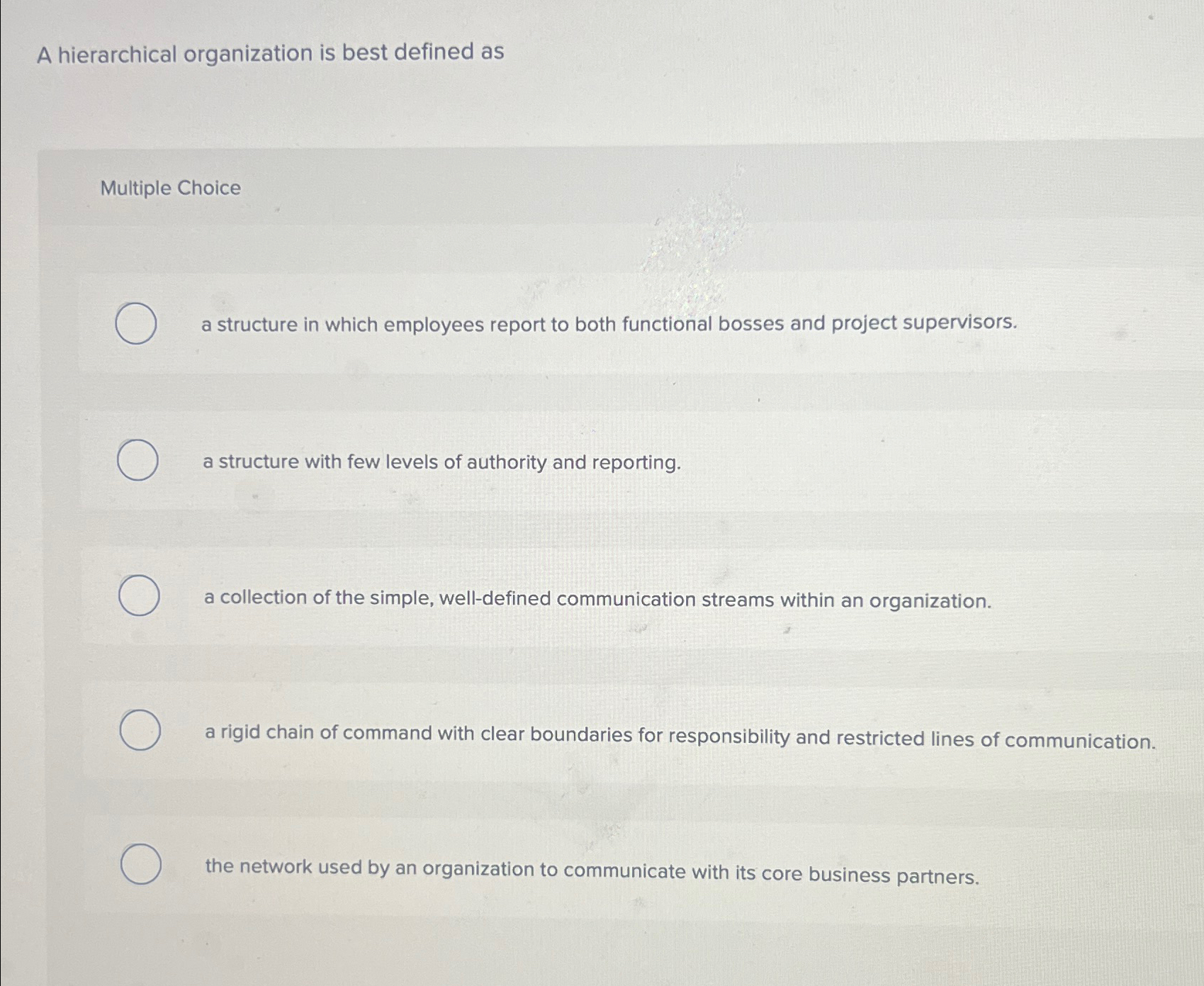  A hierarchical organization is best defined as Multiple Choice a structure