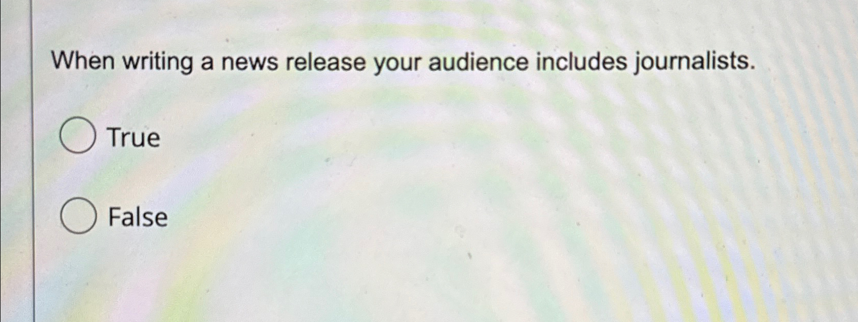  When writing a news release your audience includes journalists. True False