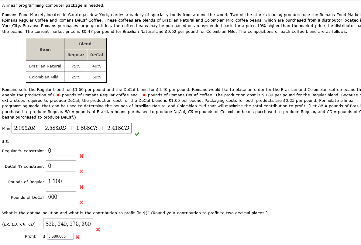  A linear programming computer package is needed. beans purchased to produce