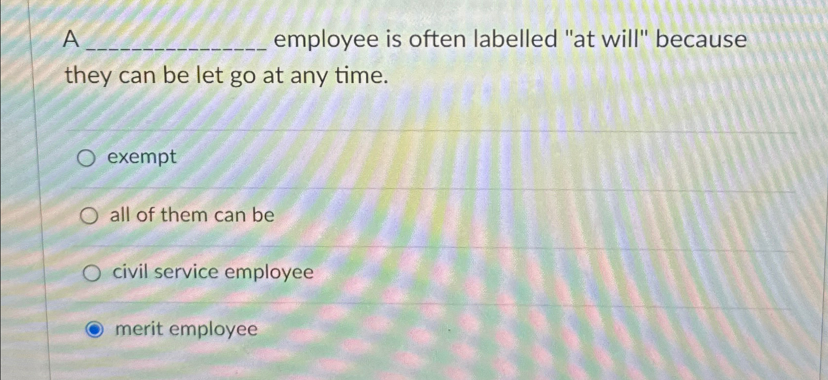  A employee is often labelled "at will" because they can be