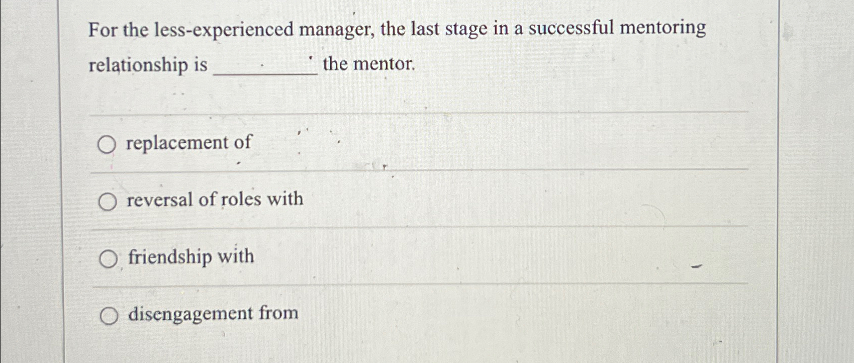  For the less-experienced manager, the last stage in a successful mentoring