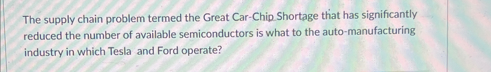  The supply chain problem termed the Great Car-Chip Shortage that has