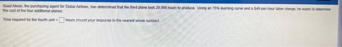 to the nearest whole number). Cost of the fourth unit = dollars