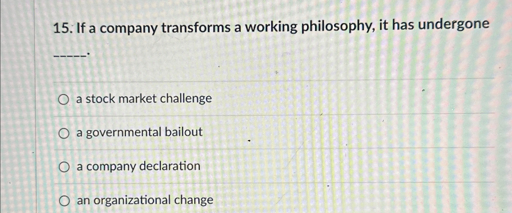  If a company transforms a working philosophy, it has undergone a