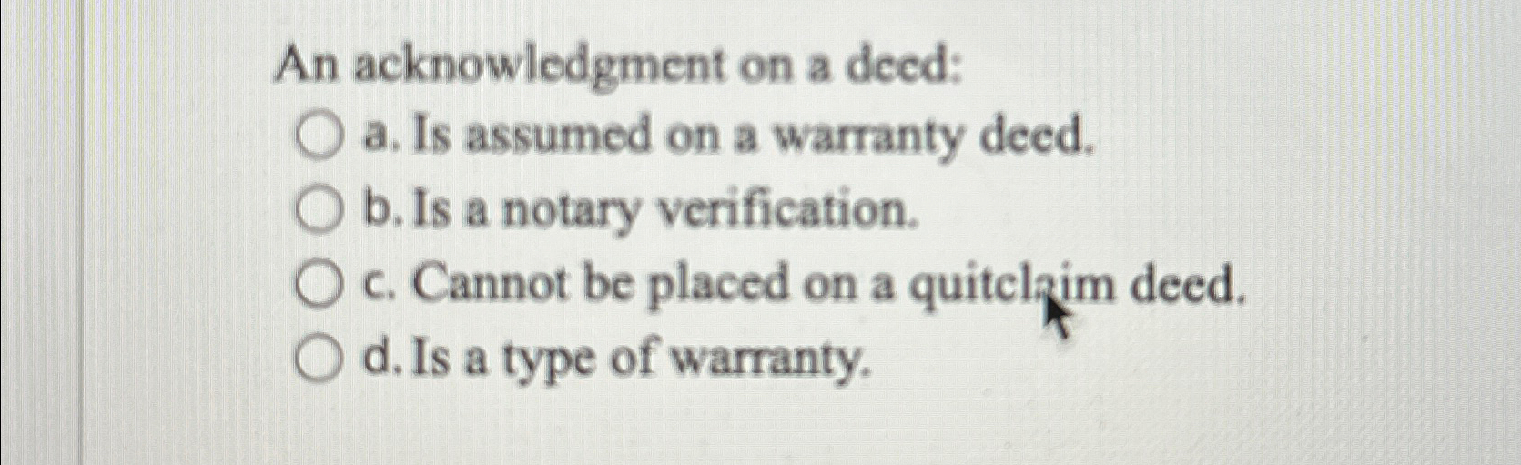  An acknowledgment on a deed: a. Is assumed on a warranty