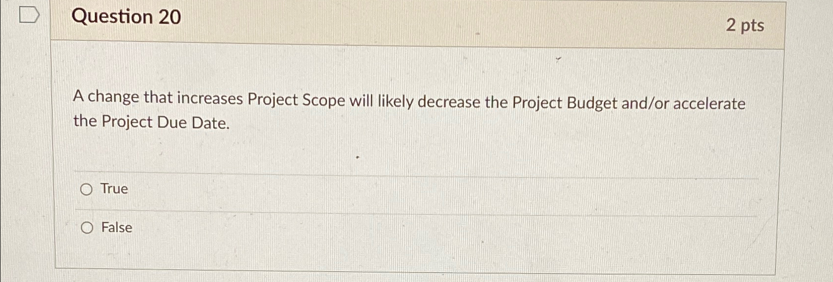  Question 20 2 pts A change that increases Project Scope will