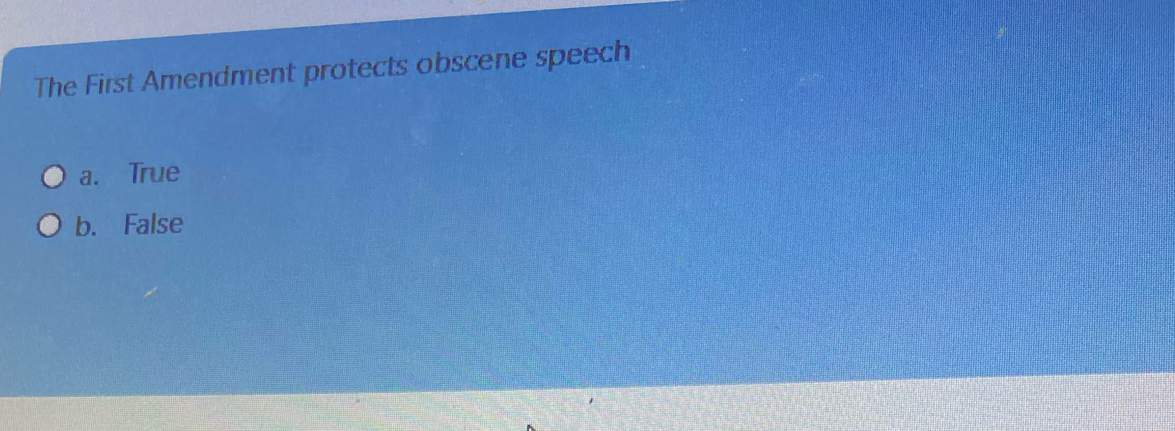  The First Amendment protects obscene speech a. True b. False 