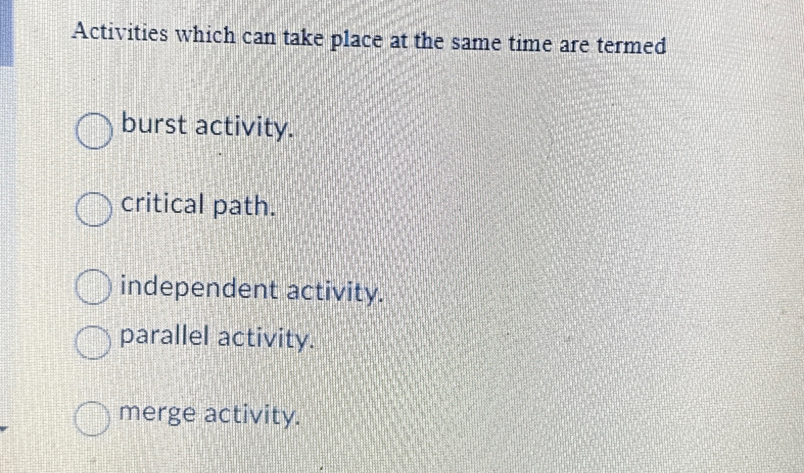  Activities which can take place at the same time are termed