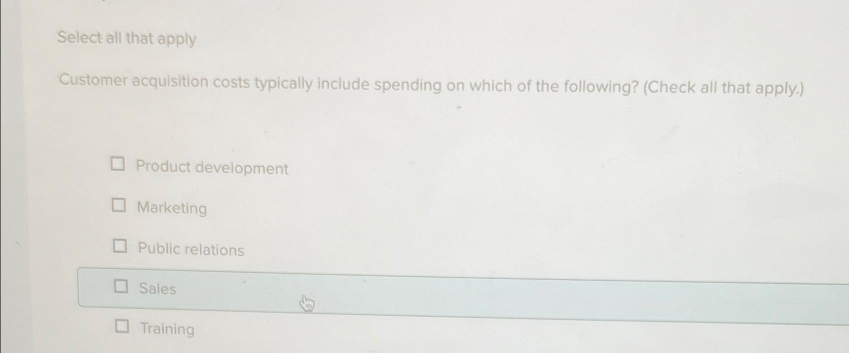  Select all that apply Customer acquisition costs typically include spending on