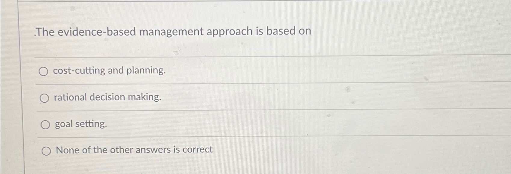  The evidence-based management approach is based on cost-cutting and planning. rational
