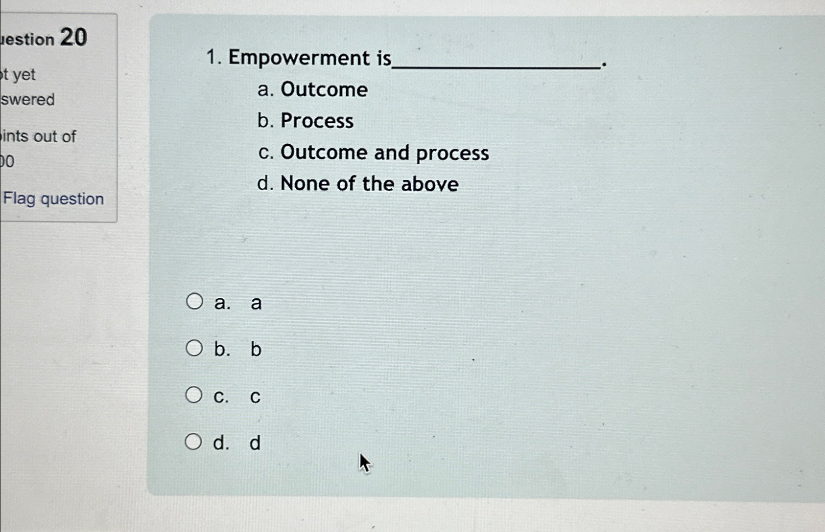  Empowerment is a. Outcome b. Process c. Outcome and process d.