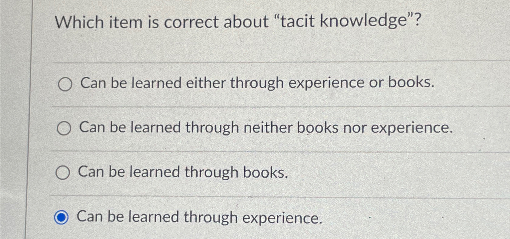  Which item is correct about "tacit knowledge"? Can be learned either