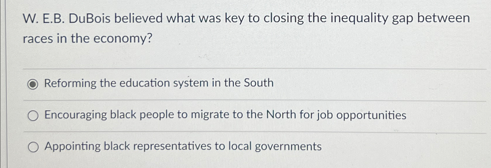  W. E.B. DuBois believed what was key to closing the inequality