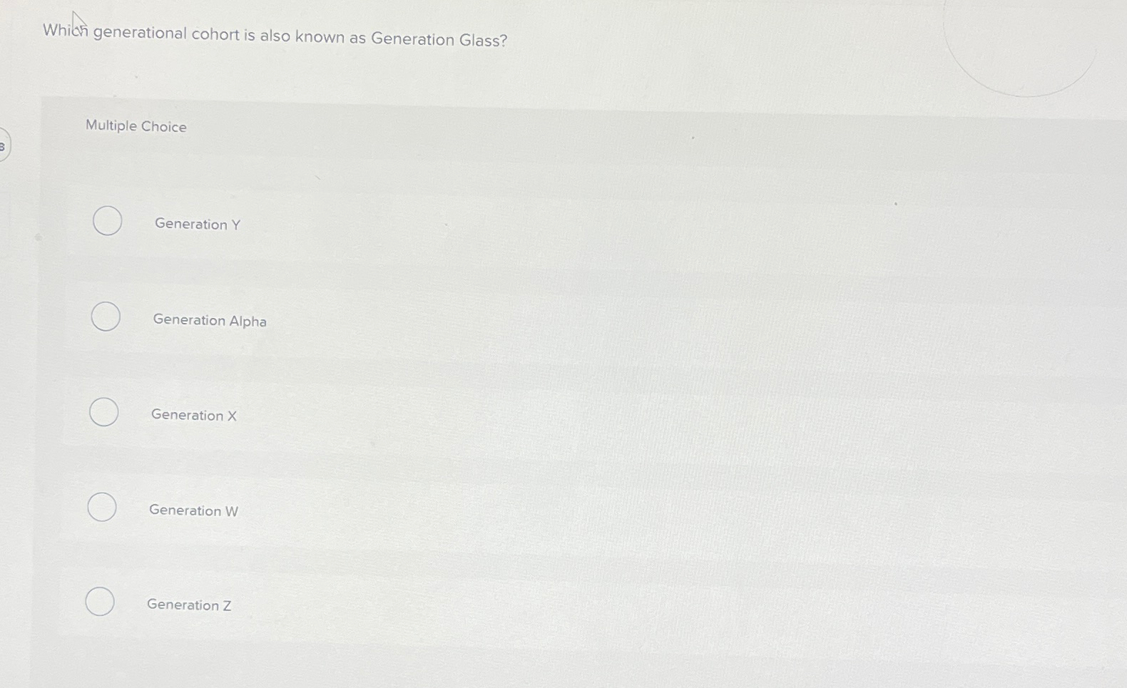  Which generational cohort is also known as Generation Glass? Multiple Choice