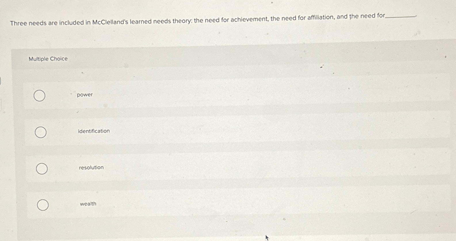  Three needs are included in McClelland's learned needs theory: the need