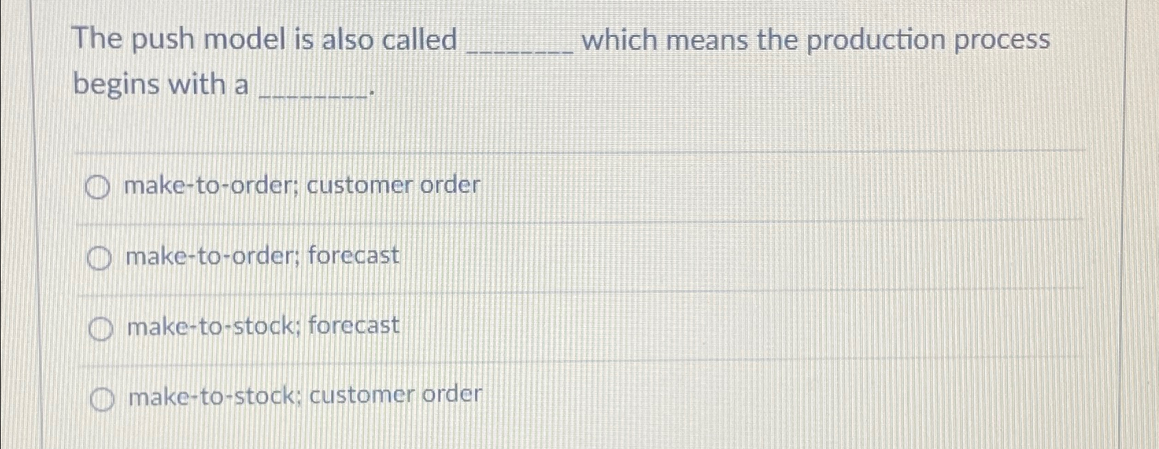  The push model is also called which means the production process