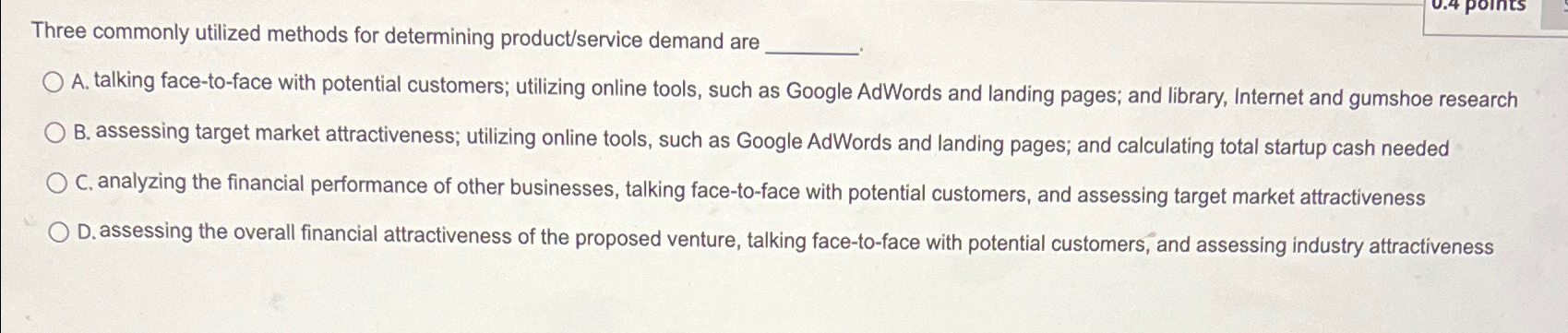  Three commonly utilized methods for determining product/service demand are A. talking