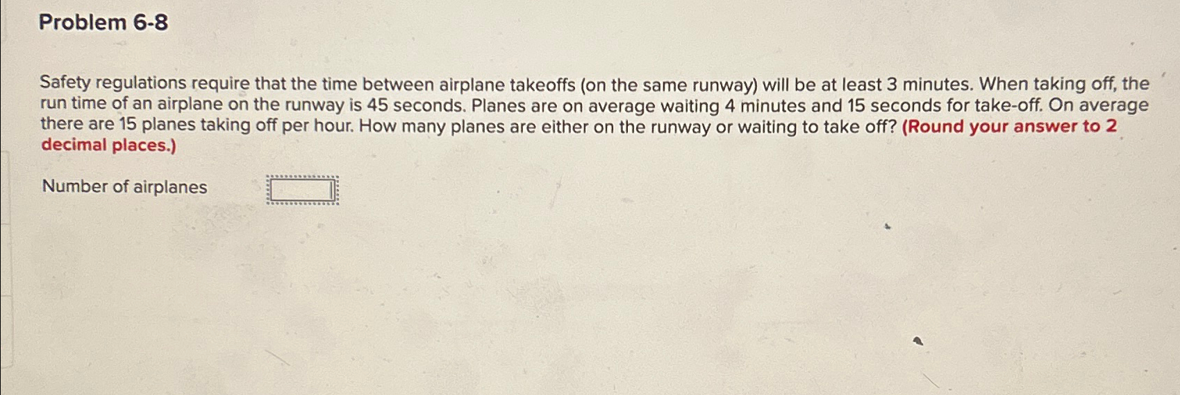  Problem 6-8 Safety regulations require that the time between airplane takeoffs