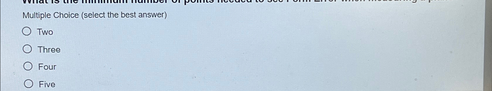  Multiple Choice (select the best answer) Two Three Four Five 