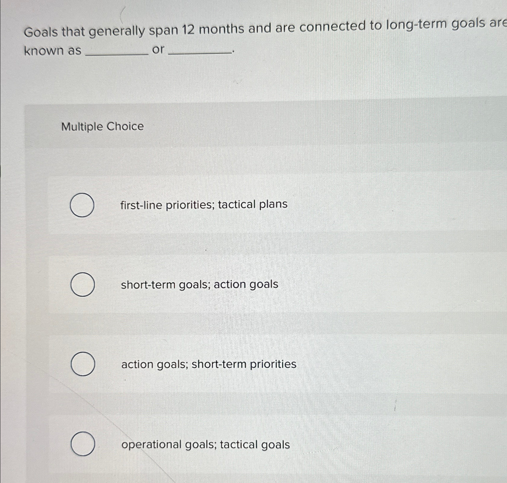  Goals that generally span 12 months and are connected to long-term