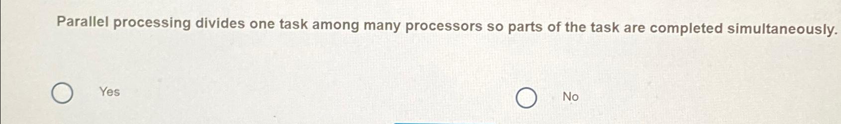  Parallel processing divides one task among many processors so parts of