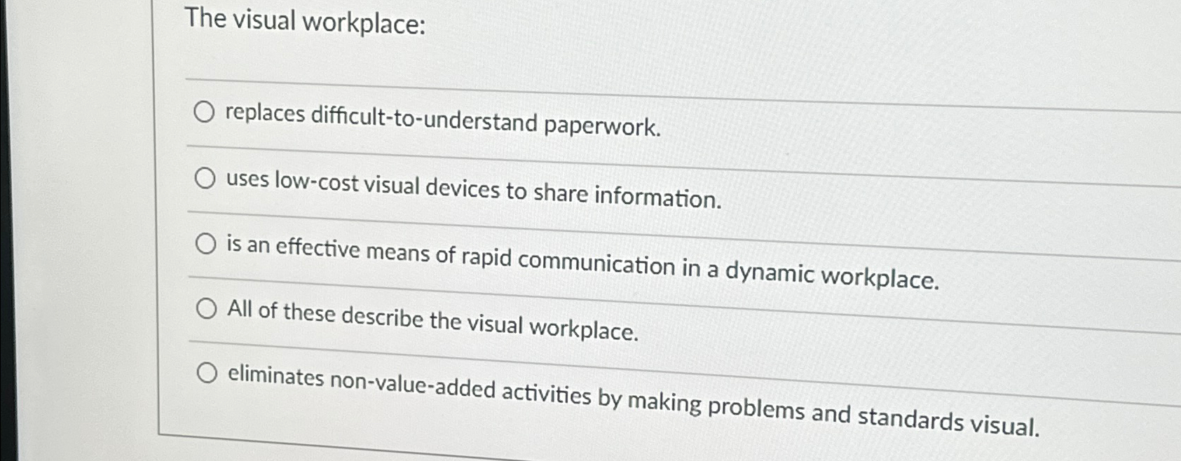  The visual workplace: replaces difficult-to-understand paperwork. uses low-cost visual devices to