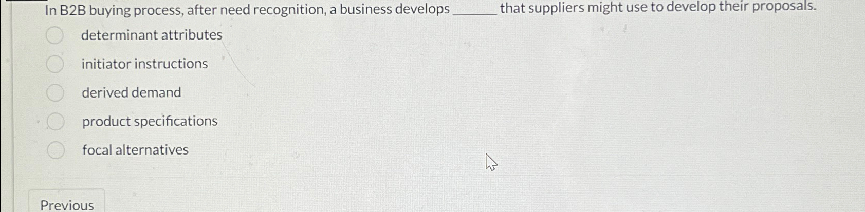  In B2B buying process, after need recognition, a business develops that