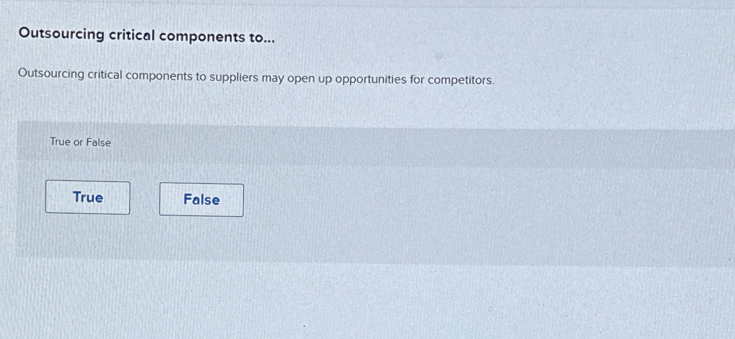  Outsourcing critical components to... Outsourcing critical components to suppliers may open