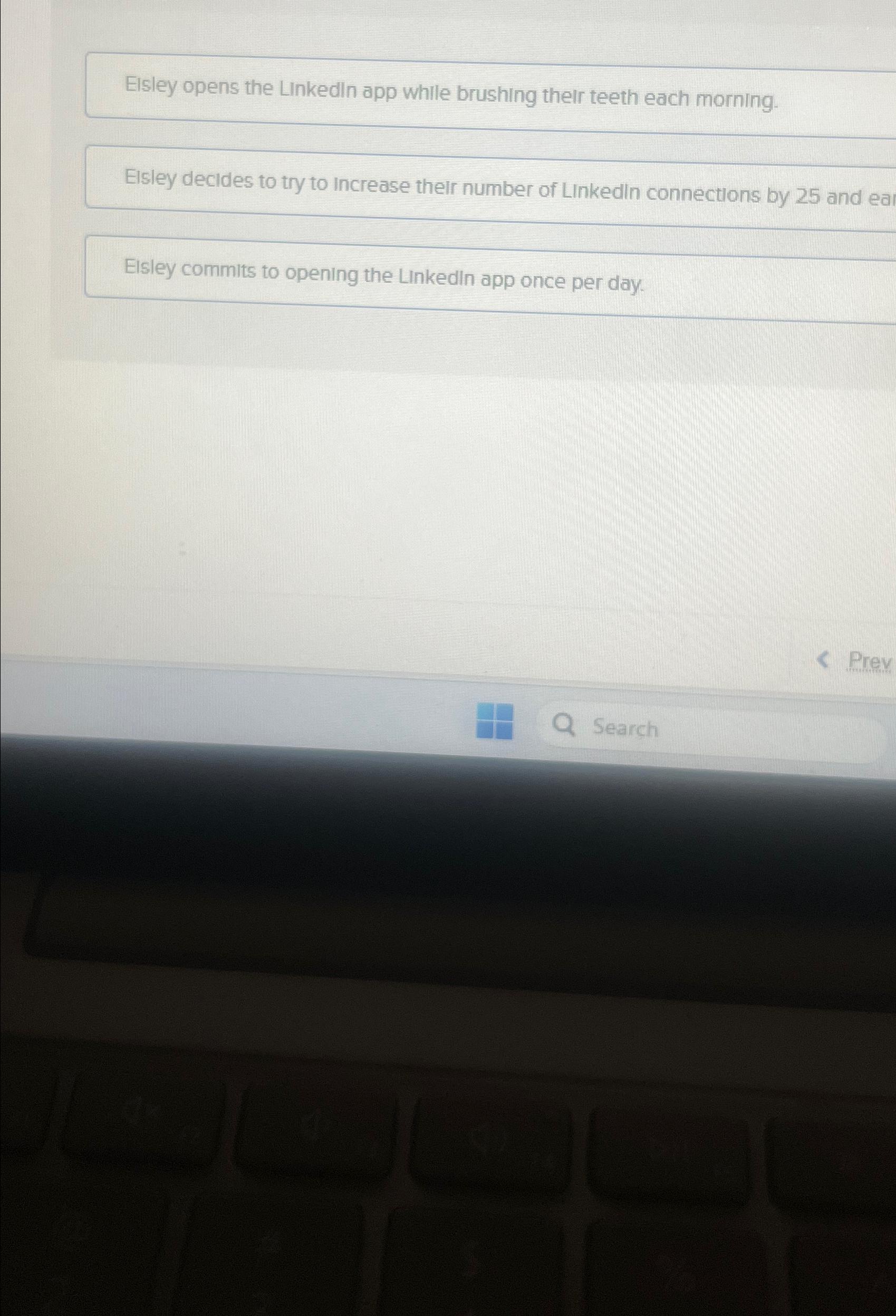  Elsley opens the Linkedln app while brushing their teeth each morning.