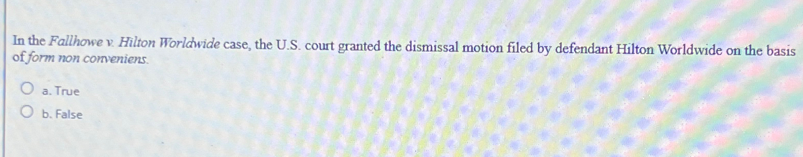  In the Fallhowe v. Hilton Worldwide case, the U.S. court granted