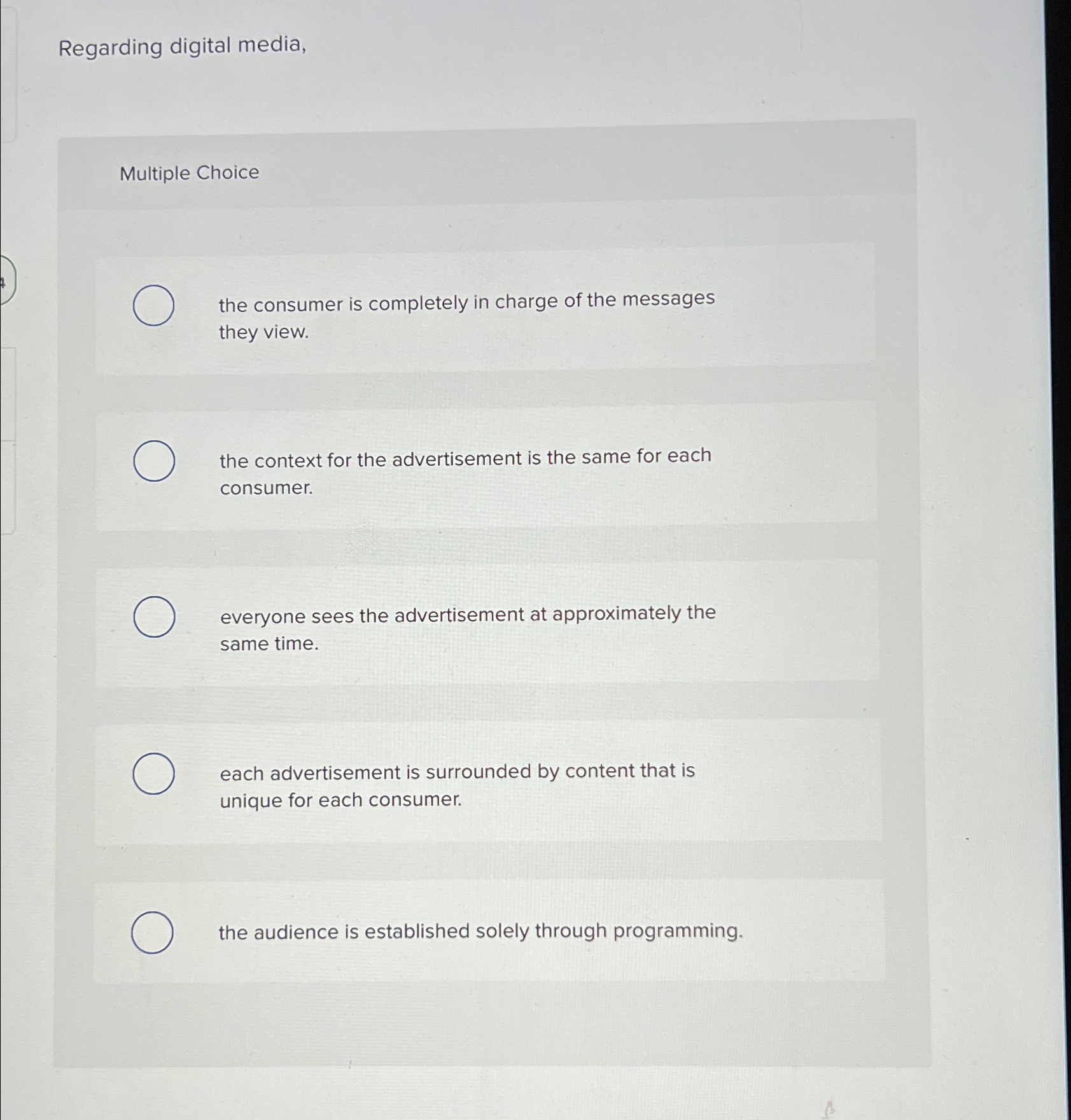  Regarding digital media, Multiple Choice the consumer is completely in charge