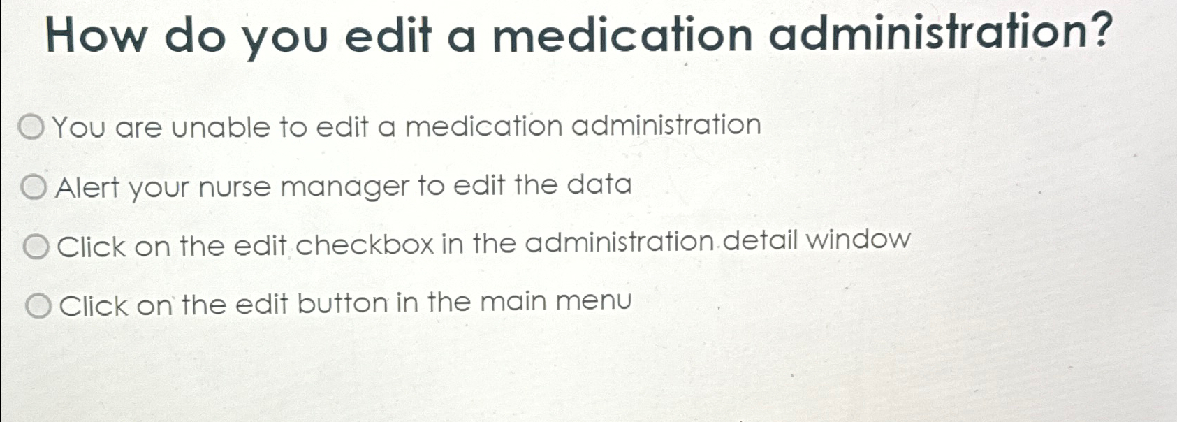  How do you edit a medication administration? You are unable to