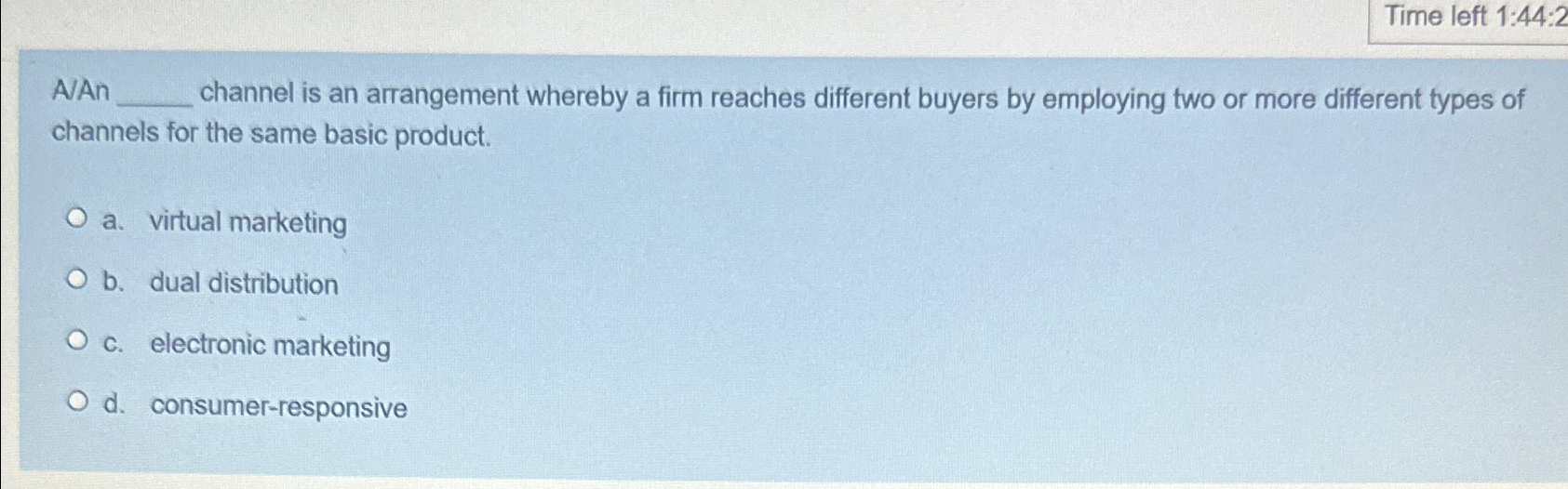 Time left 1:44:2 A/An channel is an arrangement whereby a firm