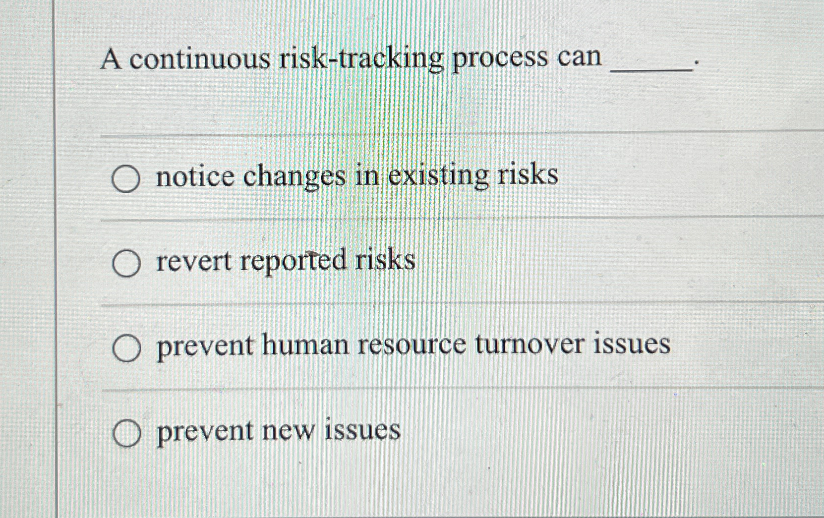  A continuous risk-tracking process can notice changes in existing risks revert