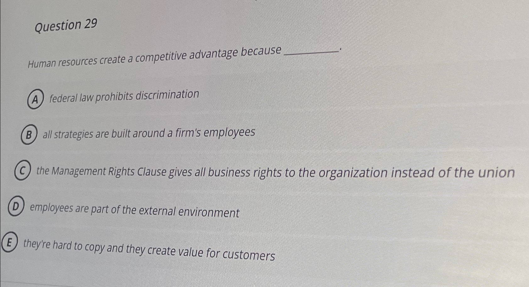  Question 29 Human resources create a competitive advantage because federal law
