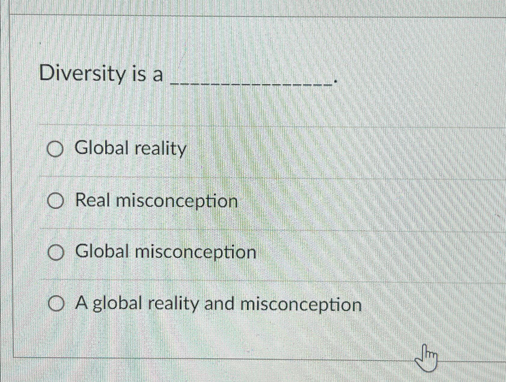  Diversity is a Global reality Real misconception Global misconception A global