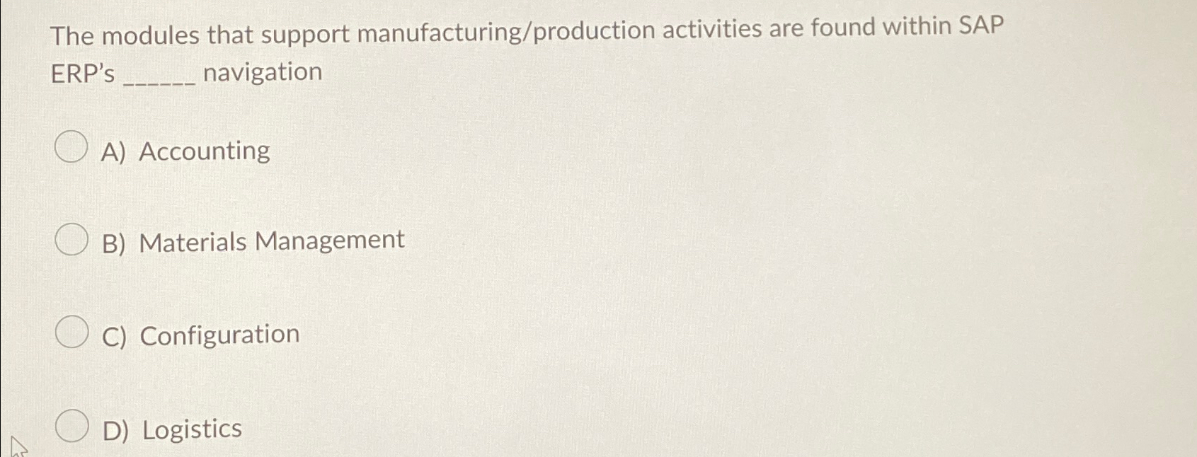  The modules that support manufacturing/production activities are found within SAP ERP's