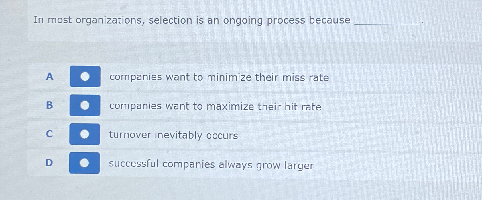  In most organizations, selection is an ongoing process because A companies
