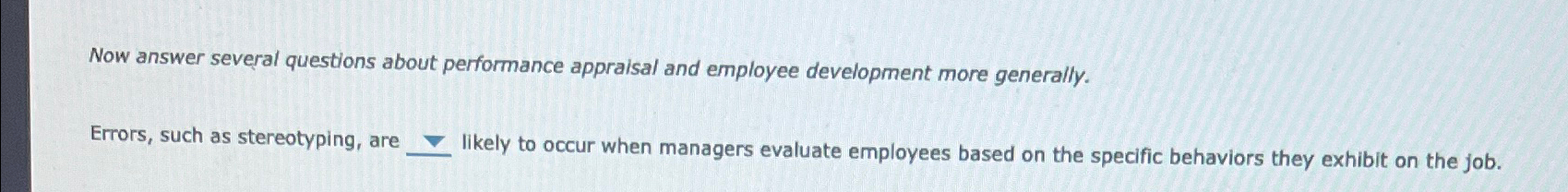  Now answer several questions about performance appraisal and employee development more