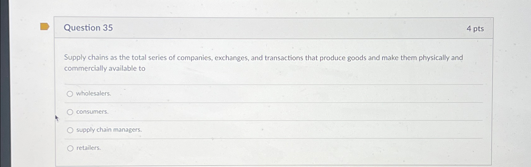  Question 35 4 pts Supply chains as the total series of