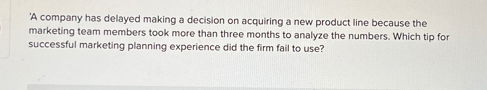  'A company has delayed making a decision on acquiring a new