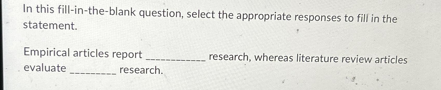  In this fill-in-the-blank question, select the appropriate responses to fill in