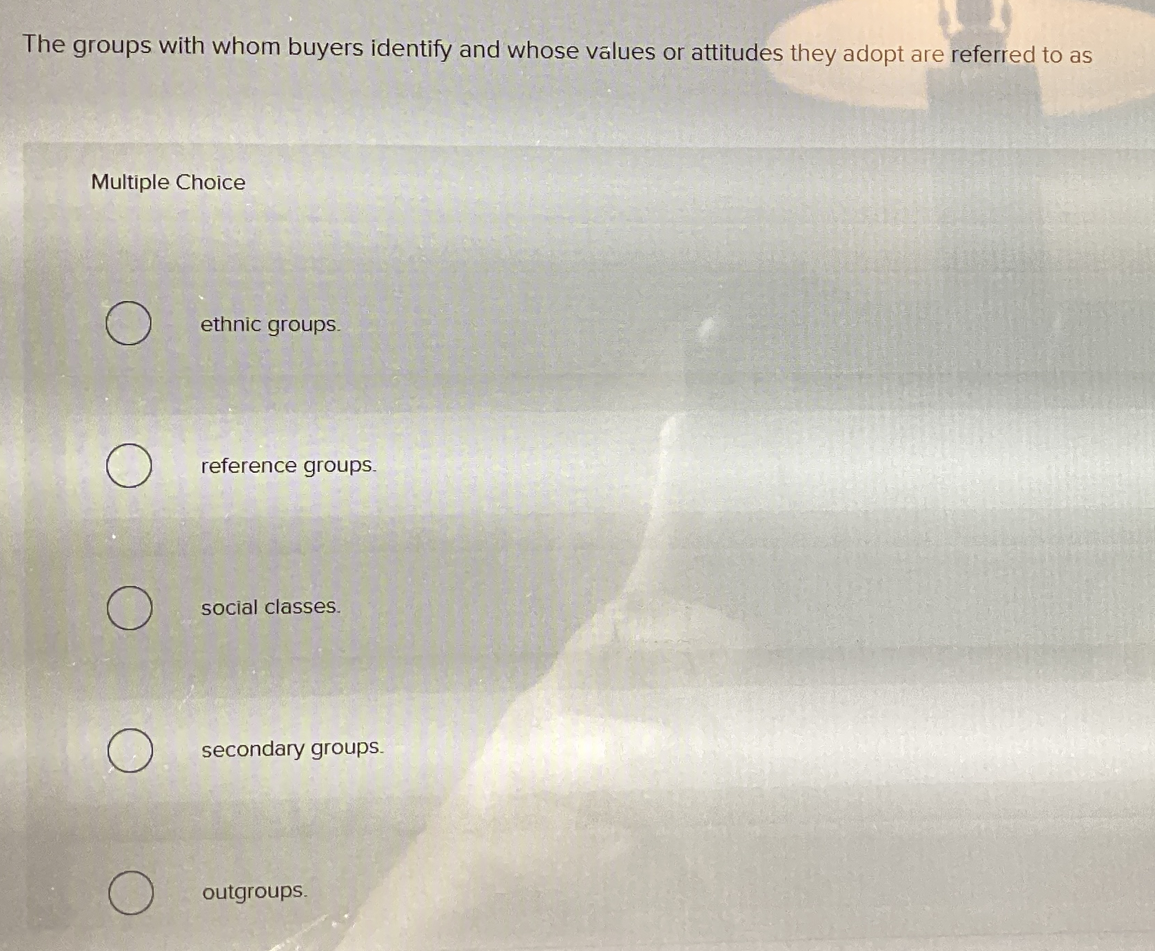  The groups with whom buyers identify and whose values or attitudes