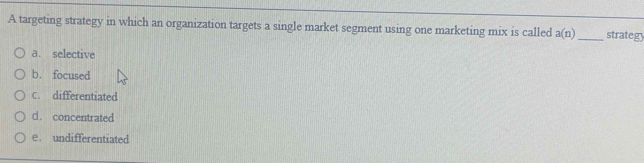  A targeting strategy in which an organization targets a single market