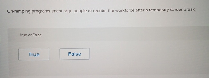  On-ramping programs encourage people to reenter the workforce after a temporary