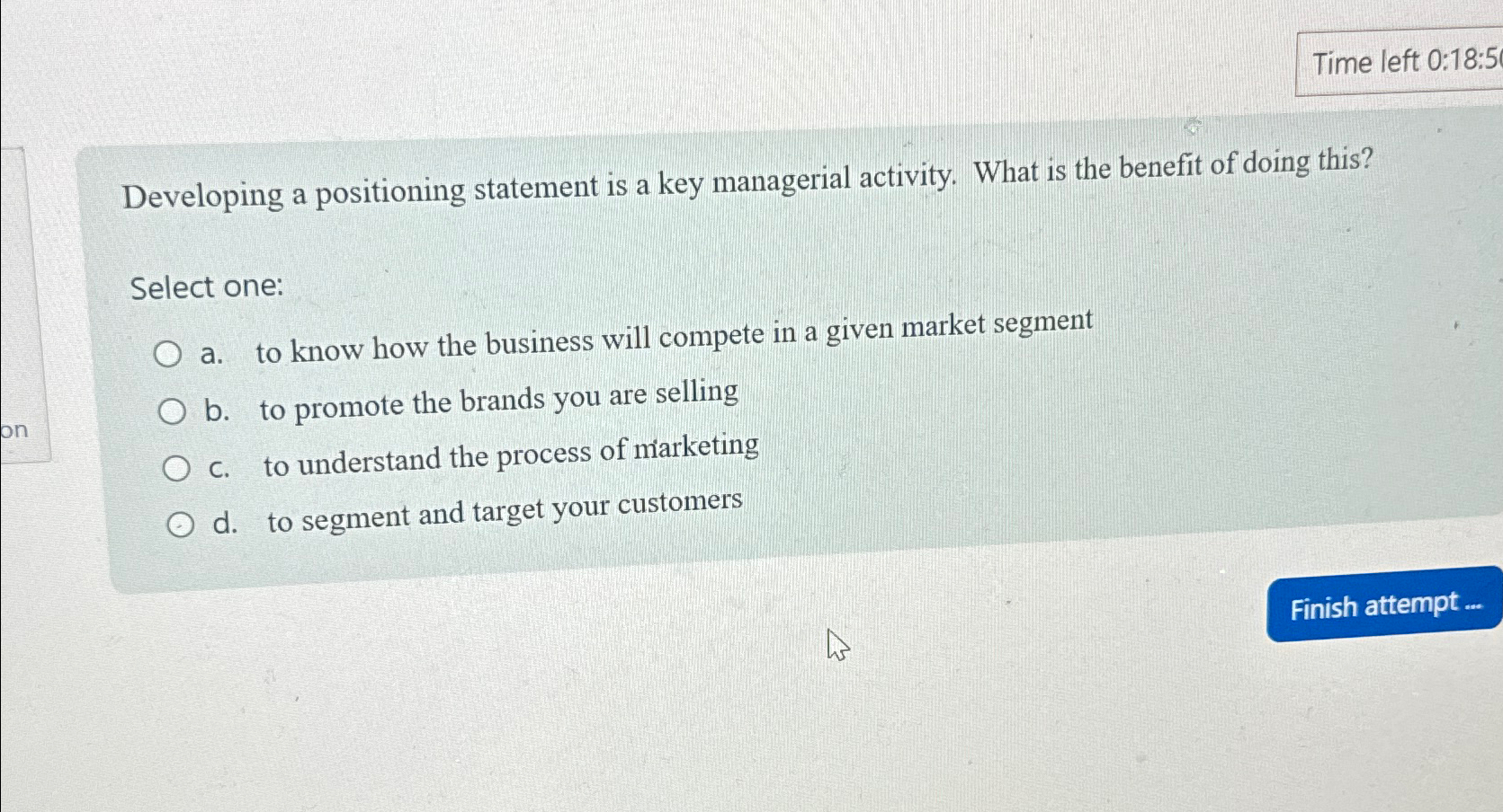  Time left 0:18:5 Developing a positioning statement is a key managerial