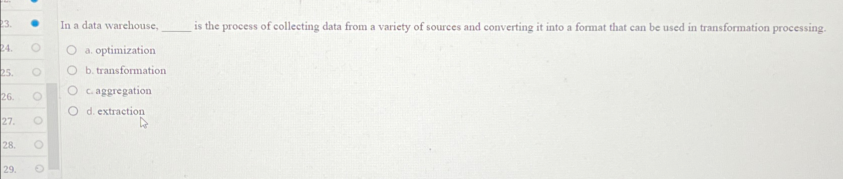  In a data warehouse, is the process of collecting data from