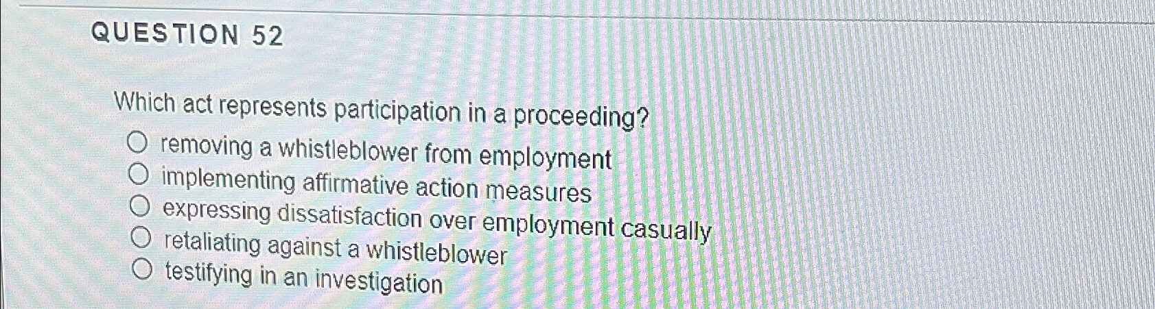  QUESTION 52 Which act represents participation in a proceeding? removing a