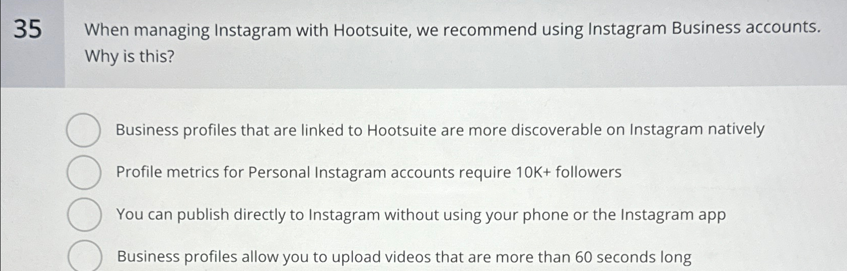  35 When managing Instagram with Hootsuite, we recommend using Instagram Business