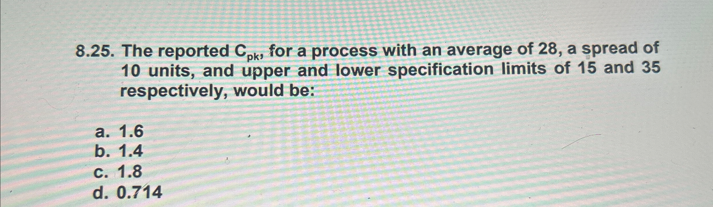  8.25. The reported Cpk, for a process with an average of
